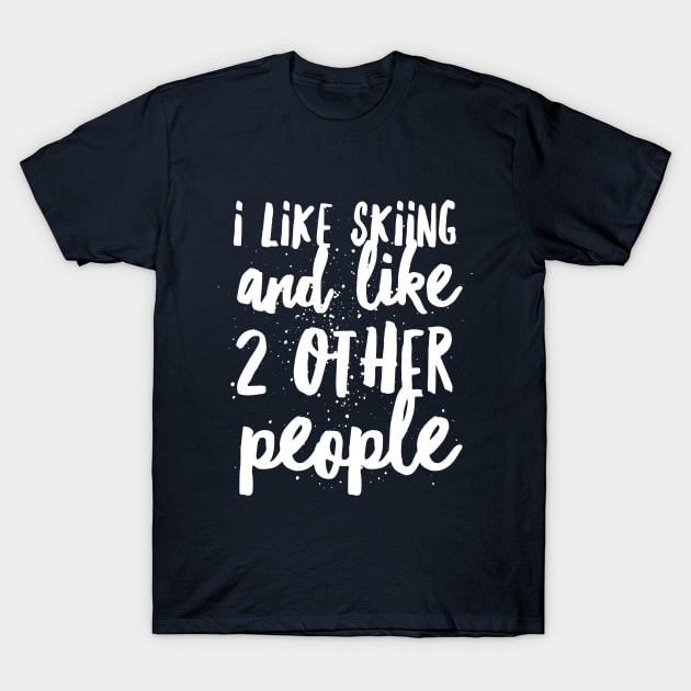 I LIKE SKIING AND LIKE 2 OTHER PEOPLE - SKIING T-Shirt by PlexWears